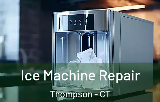  Ice Machine Repair Thompson - CT