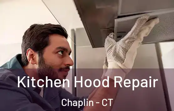  Kitchen Hood Repair Chaplin - CT