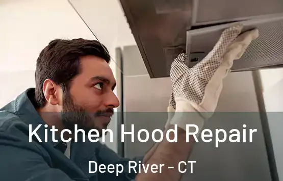  Kitchen Hood Repair Deep River - CT