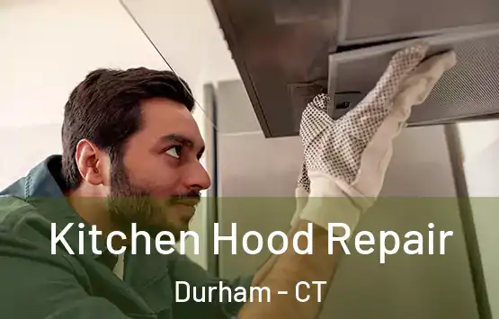  Kitchen Hood Repair Durham - CT