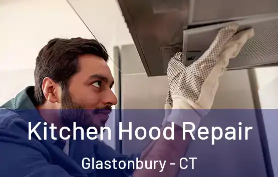  Kitchen Hood Repair Glastonbury - CT