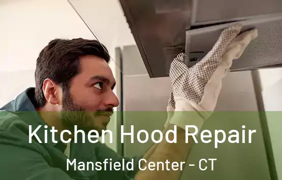  Kitchen Hood Repair Mansfield Center - CT