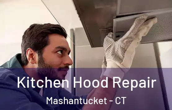  Kitchen Hood Repair Mashantucket - CT