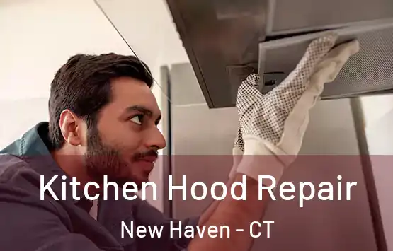  Kitchen Hood Repair New Haven - CT