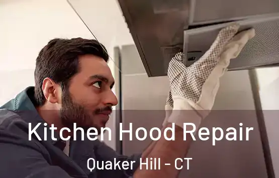  Kitchen Hood Repair Quaker Hill - CT