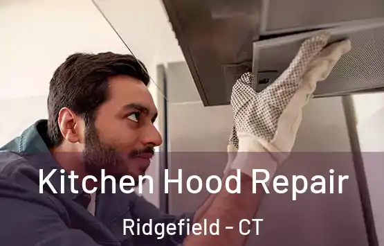  Kitchen Hood Repair Ridgefield - CT