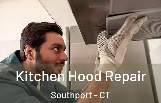  Kitchen Hood Repair Southport - CT