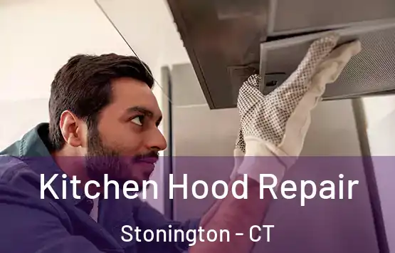  Kitchen Hood Repair Stonington - CT