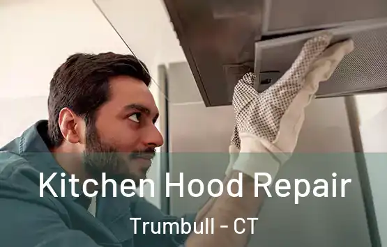  Kitchen Hood Repair Trumbull - CT
