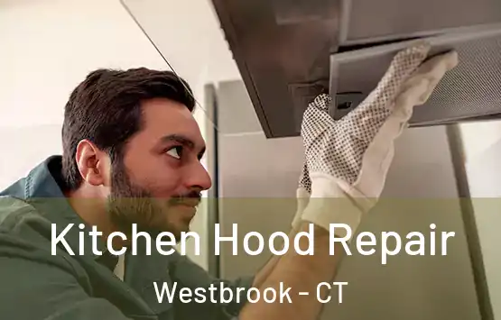  Kitchen Hood Repair Westbrook - CT