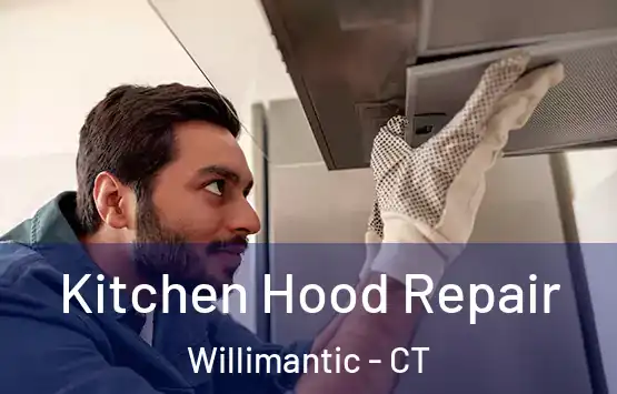  Kitchen Hood Repair Willimantic - CT