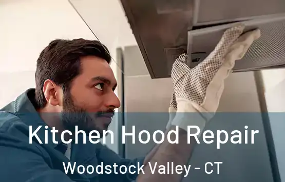  Kitchen Hood Repair Woodstock Valley - CT
