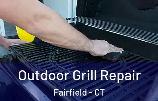 Outdoor Grill Repair Fairfield - CT
