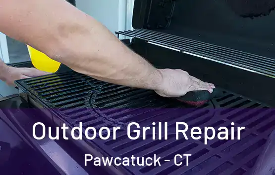  Outdoor Grill Repair Pawcatuck - CT