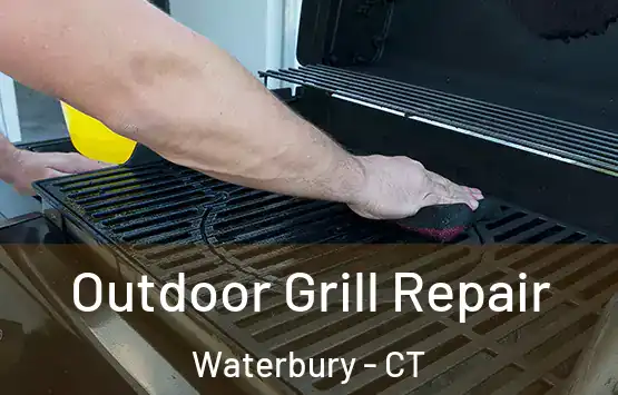  Outdoor Grill Repair Waterbury - CT