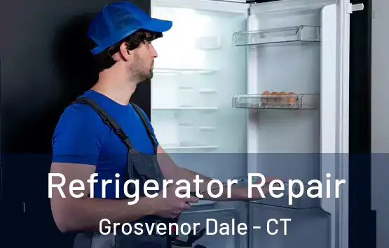  Refrigerator Repair Grosvenor Dale - CT