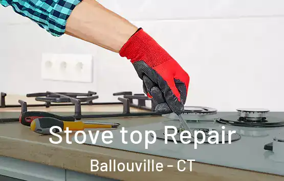  Stove top Repair Ballouville - CT