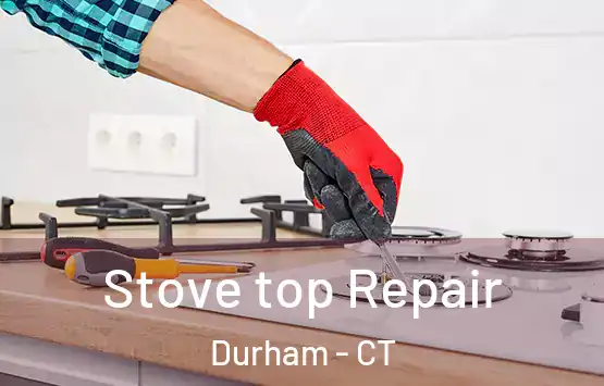  Stove top Repair Durham - CT