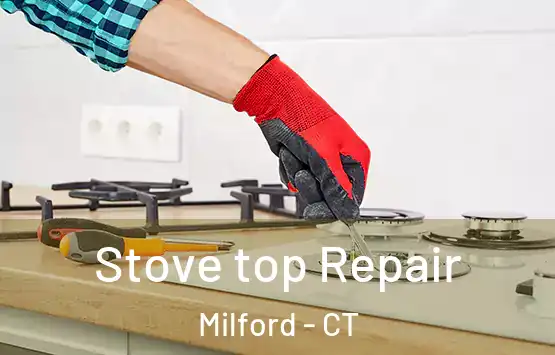  Stove top Repair Milford - CT