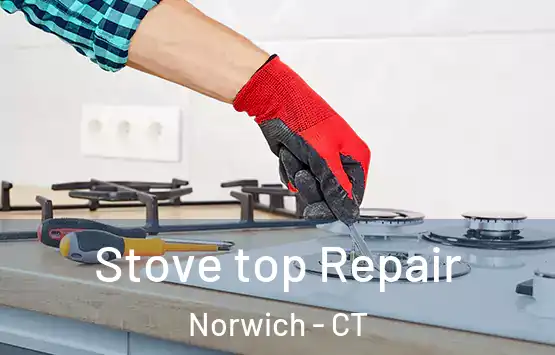  Stove top Repair Norwich - CT