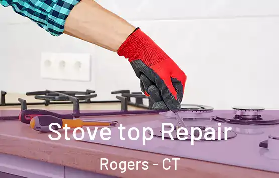  Stove top Repair Rogers - CT